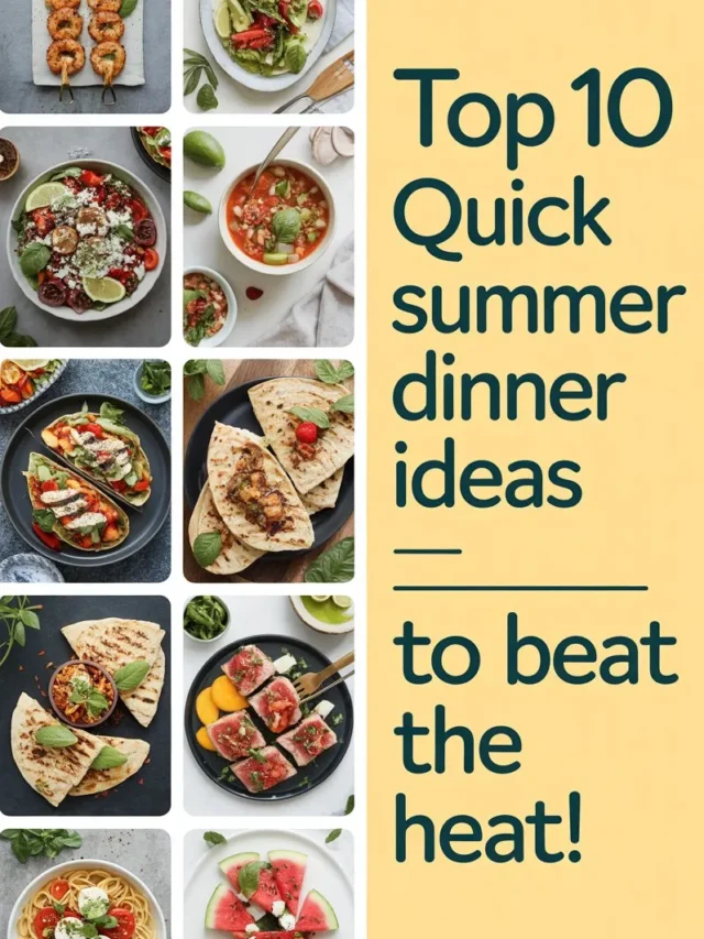 Top 10 Quick Summer Dinner Ideas to Beat the Heat